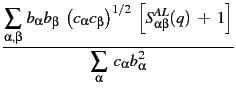 $\displaystyle {\frac{{\displaystyle{\sum_{\alpha, \beta}} b_\alpha b_\beta \l...
...ha \beta}(q) + 1\right]}}{{\displaystyle\sum_{\alpha} c_\alpha b_\alpha^2}}}$