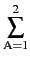 $\displaystyle \sum_{{\text{A}=1}}^{{2}}$