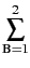 $\displaystyle \sum_{{\text{B}=1}}^{{2}}$